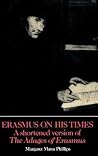 Erasmus on His Times: A Shortened Version of the Adages of Erasmus Erasmus on His Times: A Shortened Version of the Adages of Erasmus
