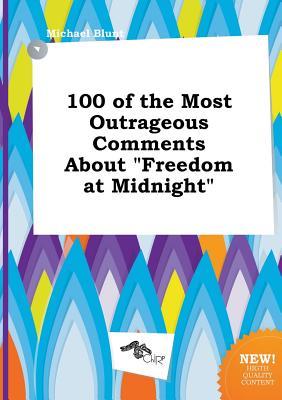 100 of the Most Outrageous Comments about Freedom at Midnight
