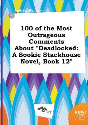 100 of the Most Outrageous Comments about Deadlocked: A Sookie Stackhouse Novel, Book 12