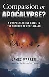 Compassion Or Apocalypse?: A Comprehensible Guide to the Thought of Rene Girard Compassion Or Apocalypse?: A Comprehensible Guide to the Thought of Rene Girard