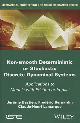Non-Smooth Deterministic or Stochastic Discrete Dynamical Systems: Applications to Models with Friction or Impact (Mechanical Engineering and Solid Mechanics)