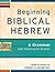 Beginning Biblical Hebrew: ...