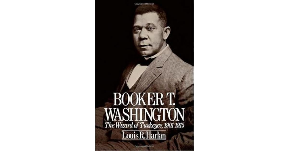Booker T Washington The Wizard Of Tuskegee 1901 1915 By Louis R Harlan