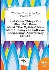You're Nose Is in My Crotch! and Other Things You Shouldn't Know about the Mythical Man-Month: Essays on Software Engineering, Anniversary Edition