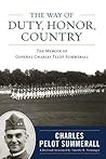 The Way of Duty, Honor, Country: The Memoir of General Charles Pelot Summerall (American Warrior Series)