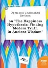 Open and Unabashed Reviews on the Happiness Hypothesis: Finding Modern Truth in Ancient Wisdom