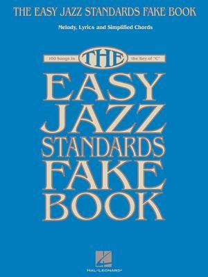 The Easy Jazz Standards Fake Book - Piano, Vocal, and Guitar Songbook | 100 Must-Have Jazz Classics in the Key of C | Simplified Chords and Large Notation for Beginners and Musicians