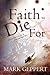 Faith to Die for by Mark Geppert