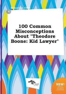 100 Common Misconceptions about Theodore Boone: Kid Lawyer