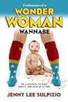 Confessions of a Wonder Woman Wannabe by Jenny Lee Sulpizio