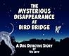 The Mysterious Disappearance at Bird Bridge: A Dog Detective Story
