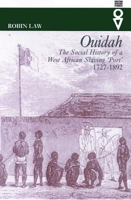 Ouidah: The Social History of a West African Slaving 'Port', 1727-1892 (Paperback)