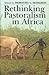 Rethinking Pastoralism In Africa by Dorothy L. Hodgson