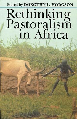 Rethinking Pastoralism In Africa: Gender, Culture, and the Myth of the Patriarchal Pastoralist (Eastern African Studies (Paperback))