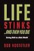Life Stinks . . . And Then You Die: Living Well in a Sick World