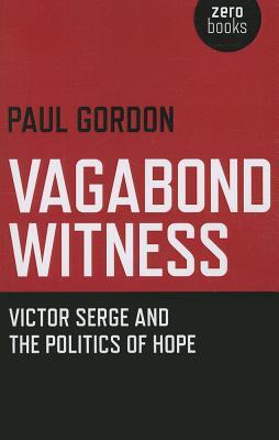 Vagabond Witness: Victor Serge and the Politics of Hope (Paperback)