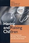 Having and Raising Children: Unconventional Families, Hard Choices, and the Social Good Having and Raising Children: Unconventional Families, Hard Choices, and the Social Good