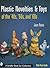 Plastic Novelties and Toys of the '40s, '50s, and '60s
