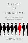 A Sense of the Enemy: The High Stakes History of Reading Your Rival's Mind A Sense of the Enemy: The High Stakes History of Reading Your Rival's Mind