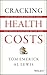 Cracking Health Costs: How to Cut Your Company's Health Costs and Provide Employees Better Care