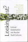 Looking West?: Cultural Globalization and Russian Youth Cultures (Post-Communist Cultural Studies)