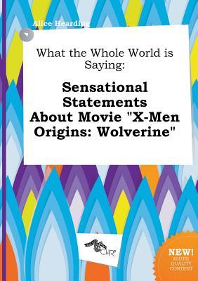 What the Whole World Is Saying: Sensational Statements about Movie X-Men Origins: Wolverine