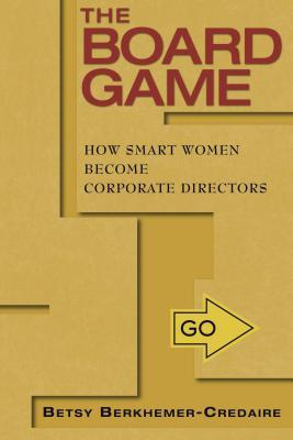 The Board Game: How Smart Women Become Corporate Directors (Paperback)