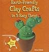 Earth-Friendly Clay Crafts in 5 Easy Steps (Earth-Friendly Crafts in 5 Easy Steps)