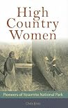 High Country Women: Pioneers of Yosemite National Park High Country Women: Pioneers of Yosemite National Park