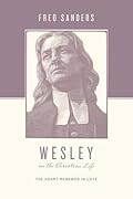 Wesley on the Christian Life: The Heart Renewed in Love