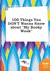 100 Things You Don't Wanna Know about My Booky Wook 100 Things You Don't Wanna Know about My Booky Wook