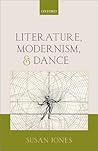 Literature, Modernism, and Dance by Susan     Jones