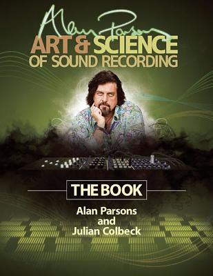 Alan Parsons' Art & Science of Sound Recording: The Book (Technical Reference)