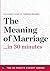 The Meaning of Marriage in ...