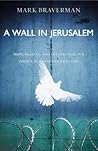 A Wall in Jerusalem: Hope, Healing, and the Struggle for Justice in Israel and Palestine