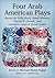 Four Arab American Plays: Works by Leila Buck, Jamil Khoury, Yussef El Guindi, and Lameece Issaq & Jacob Kader