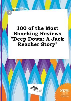 100 of the Most Shocking Reviews Deep Down: A Jack Reacher Story