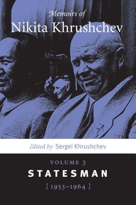 Memoirs of Nikita Khrushchev: Volume 3: Statesman, 1953–1964 (Paperback)