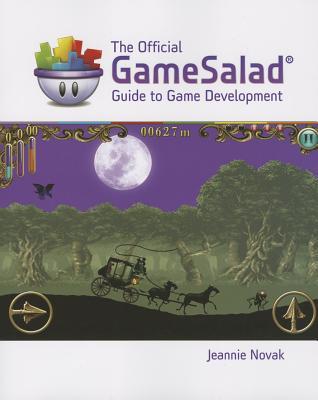 The Official GameSalad Guide to Game Development (Explore Our New Media Arts & Design 1st Eds.)