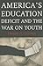 America's Education Deficit and the War on Youth: Reform Beyond Electoral Politics