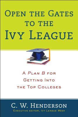 Open the Gates to the Ivy League: A Plan B for Getting into the Top Colleges (Paperback)
