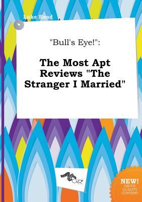 Bull's Eye!: The Most Apt Reviews the Stranger I Married