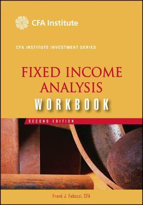 Fixed Income Analysis Workbook, Second Edition (CFA Institute Investment Series)