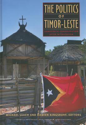The Politics of Timor-Leste: Democratic Consolidation after Intervention (Studies on Southeast Asia, 59)