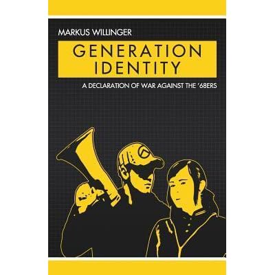 Generation Identity A Declaration Of War Against The 68ers By Markus Willinger