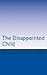 The Disappointed Child: Why...