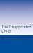 The Disappointed Child by James Foley