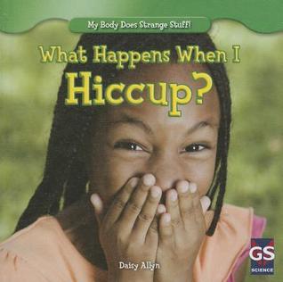 What Happens When I Hiccup? (My Body Does Strange Stuff!)