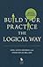 Build Your Practice the Logical Way: Maximize Your Client Relationships