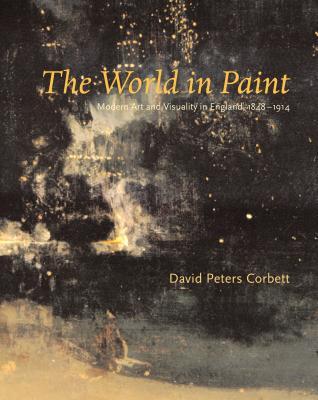 The World In Paint: Modern Art and Visuality in England, 1848-1914
